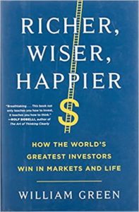 RICHER, WISER, HAPPIER: HOW THE WORLD'S GREATEST INVESTORS WIN IN MARKETS AND LIFE